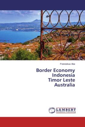 Border Economy Indonesia Timor Leste Australia 
