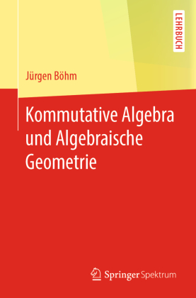 Kommutative Algebra und Algebraische Geometrie 
