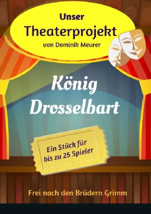 Unser Theaterprojekt, Band 14 - König Drosselbart 