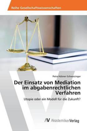 Der Einsatz von Mediation im abgabenrechtlichen Verfahren 