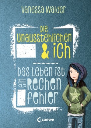 Die Unausstehlichen & ich (Band 1) - Das Leben ist ein Rechenfehler 