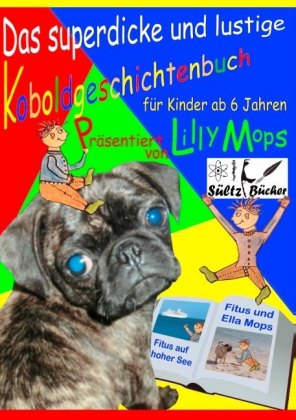 Das superdicke und lustige Koboldgeschichtenbuch für Kinder - präsentiert von Lilly Mops 