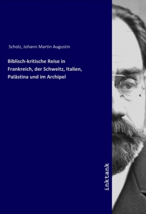 Biblisch-kritische Reise in Frankreich, der Schweitz, Italien, Palästina und im Archipel 