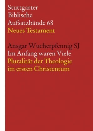 Im Anfang waren Viele. Pluralität der Theologie im ersten Christentum 