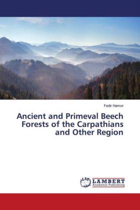 Ancient and Primeval Beech Forests of the Carpathians and Other Region 
