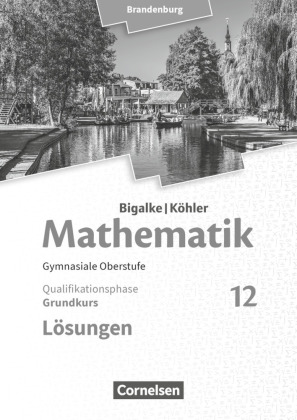 Bigalke/Köhler: Mathematik - Brandenburg - Ausgabe 2019 - 12. Schuljahr Grundkurs - Lösungen zum Schülerbuch 