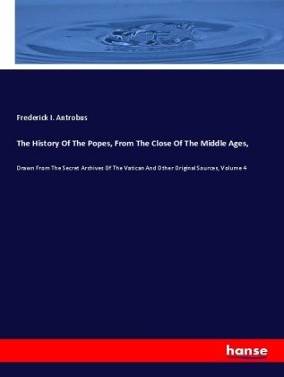 The History Of The Popes, From The Close Of The Middle Ages, 