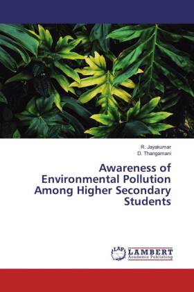 Awareness of Environmental Pollution Among Higher Secondary Students 