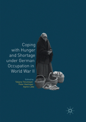 Coping with Hunger and Shortage under German Occupation in World War II 