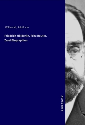 Friedrich Hölderlin. Fritz Reuter. Zwei Biographien 