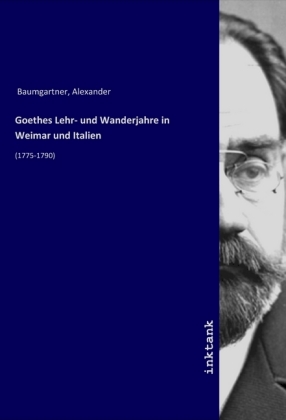 Goethes Lehr- und Wanderjahre in Weimar und Italien 