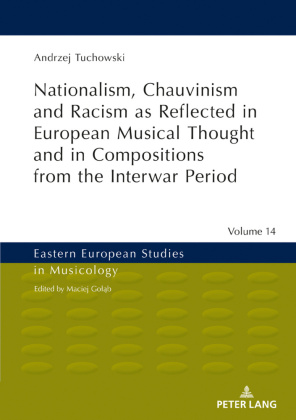 Nationalism, Chauvinism and Racism as Reflected in European Musical Thought and in Compositions from the Interwar Period 