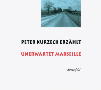 Peter Kurzeck erzählt Unerwartet Marseille, 2 Audio-CDs 
