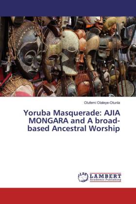 Yoruba Masquerade: AJIA MONGARA and A broad-based Ancestral Worship 