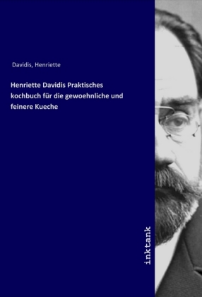 Henriette Davidis Praktisches kochbuch für die gewoehnliche und feinere Kueche 