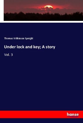 Under lock and key; A story 