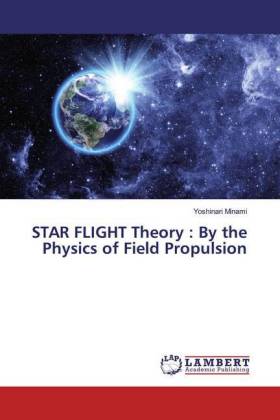STAR FLIGHT Theory : By the Physics of Field Propulsion 