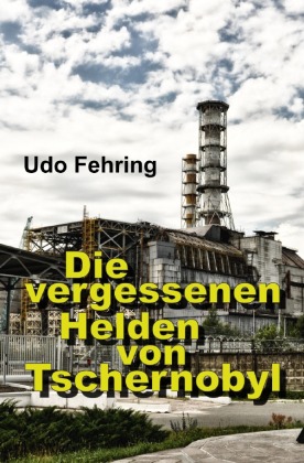 Die vergessenen Helden von Tschernobyl 