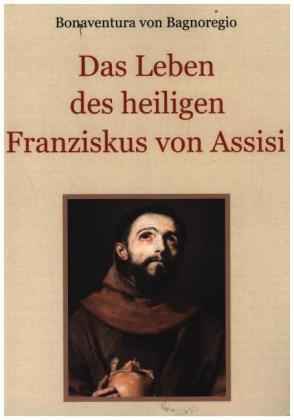 Das Leben des heiligen Franziskus von Assisi 