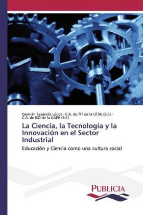 La Ciencia, la Tecnología y la Innovación en el Sector Industrial 