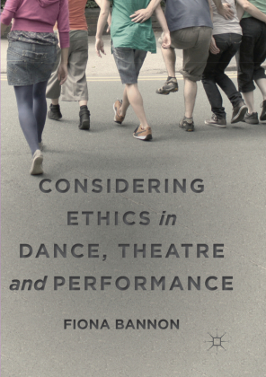 Considering Ethics in Dance, Theatre and Performance 