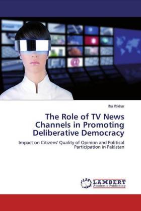 The Role of TV News Channels in Promoting Deliberative Democracy 