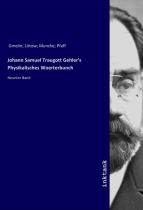 Johann Samuel Traugott Gehler's Physikalisches Woerterbunch 