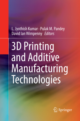 3D Printing and Additive Manufacturing Technologies 