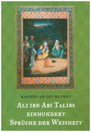 Des rechtgeleiteten Kalifen Ali ibn Abi Talib einhundert Sprüche der Weisheit 