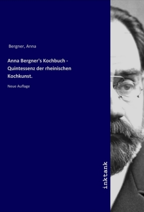 Anna Bergner's Kochbuch - Quintessenz der rheinischen Kochkunst. 