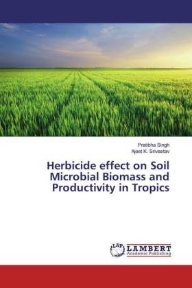 Herbicide effect on Soil Microbial Biomass and Productivity in Tropics 