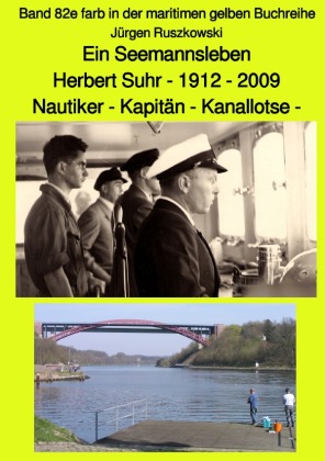 Ein Seemannsleben- Herbert Suhr - 1912-2009 - Nautiker - Kapitän - Kanallotse -Band 82e farb in der maritimen gelben Buc 