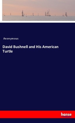 David Bushnell and His American Turtle 