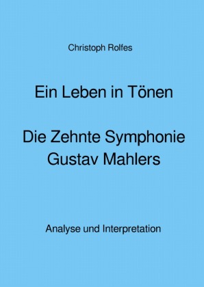 Ein Leben in Tönen - Die Zehnte Symphonie Gustav Mahlers 