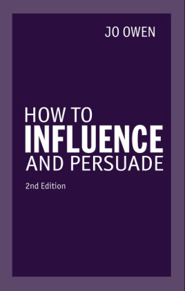 How to Influence and Persuade 2nd edn