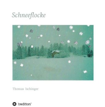 Schneeflocke - Eine Geschichte über Freundschaft, Abschied und Wiederkehr 