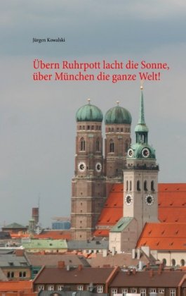 Übern Ruhrpott lacht die Sonne, über München die ganze Welt! 
