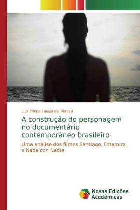 A construção do personagem no documentário contemporâneo brasileiro 