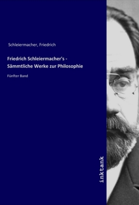 Friedrich Schleiermacher's - Sämmtliche Werke zur Philosophie 