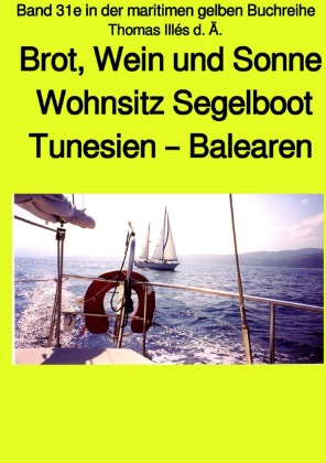 Brot, Wein und Sonne - Tunesien - Balearen - Sardinien -Teil 1 sw - Band 31e in der maritimen gelben Buchreihe bei Jürge 