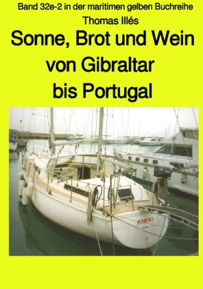 Sonne, Brot und Wein - Teil 3 Farbe: Von Gibraltar bis Portugal - Band 32e-2 in der maritimen gelben Buchreihe bei Jürge 