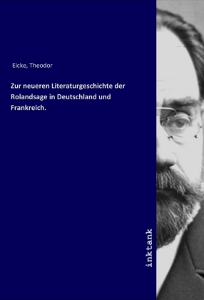 Zur neueren Literaturgeschichte der Rolandsage in Deutschland und Frankreich. 