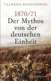 1870/71: Der Mythos von der deutschen Einheit