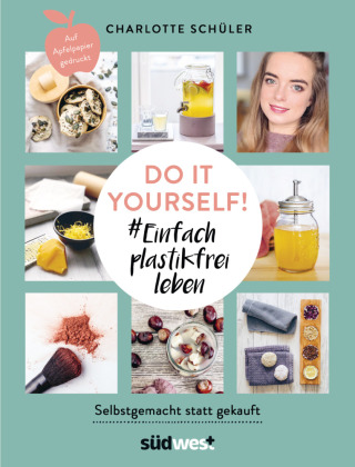 Do it yourself! # Einfach plastikfrei leben: Selbstgemacht statt gekauft 