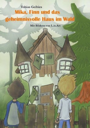 Mika, Finn und das geheimnisvolle Haus im Wald 