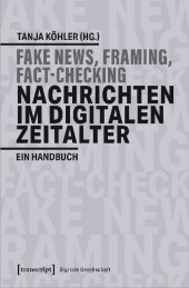 Fake-News, Framing, Fact-Checking: Nachrichten im digitalen Zeitalter