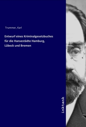 Entwurf eines Kriminalgesetzbuches für die Hansestädte Hamburg, Lübeck und Bremen 