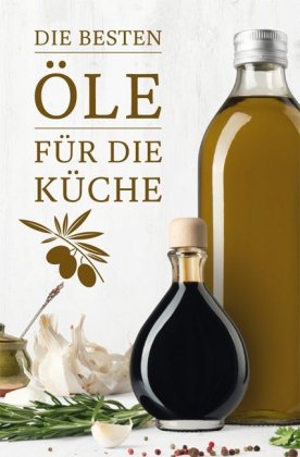 Die besten Öle für die Küche 