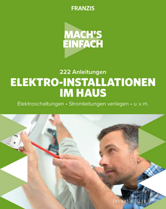 Mach's einfach: 222 Anleitungen Elektro-Installationen im Haus 