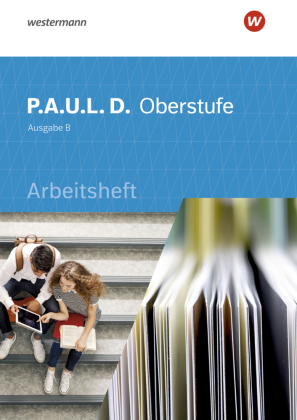 P.A.U.L. D. - Persönliches Arbeits- und Lesebuch Deutsch für die Oberstufe Ausgabe B